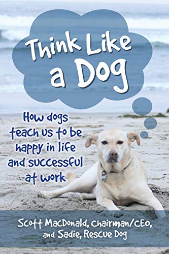 Beispielbild fr Think Like a Dog : How Dogs Teach Us to Be Happy in Life and Successful at Work zum Verkauf von Better World Books