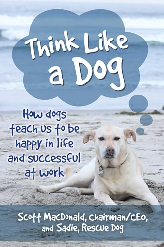 Imagen de archivo de Think Like a Dog : How Dogs Teach Us to Be Happy in Life and Successful at Work a la venta por Better World Books