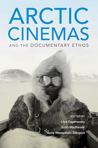 Beispielbild fr Arctic Cinemas and the Documentary Ethos zum Verkauf von Blackwell's