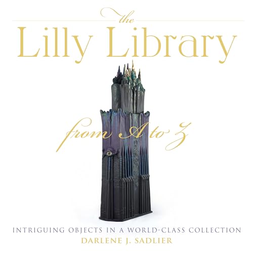 9780253042668: The Lilly Library from a to Z: Intriguing Objects in a World-class Collection