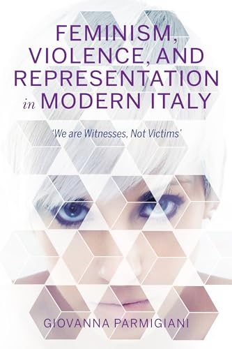 9780253043382: Feminism, Violence, and Representation in Modern Italy: "We Are Witnesses, Not Victims" (New Anthropologies of Europe)