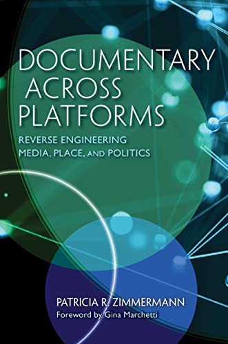 9780253043467: Documentary Across Platforms: Reverse Engineering Media, Place, and Politics