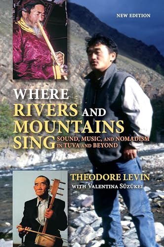 Stock image for Where Rivers and Mountains Sing : Sound, Music, and Nomadism in Tuva and Beyond for sale by Better World Books