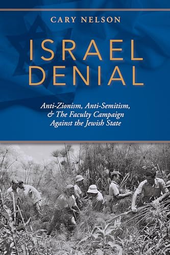 9780253045041: Israel Denial: Anti-Zionism, Anti-Semitism, & the Faculty Campaign Against the Jewish State