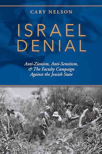 9780253045058: Israel Denial: Anti-Zionism, Anti-Semitism, & the Faculty Campaign Against the Jewish State