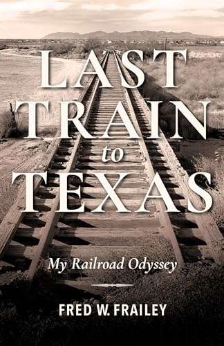 Stock image for Last Train to Texas: My Railroad Odyssey (Railroads Past and Present) for sale by GF Books, Inc.