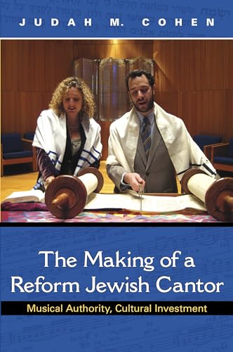 Imagen de archivo de The Making of a Reform Jewish Cantor: Musical Authority, Cultural Investment a la venta por Books From California