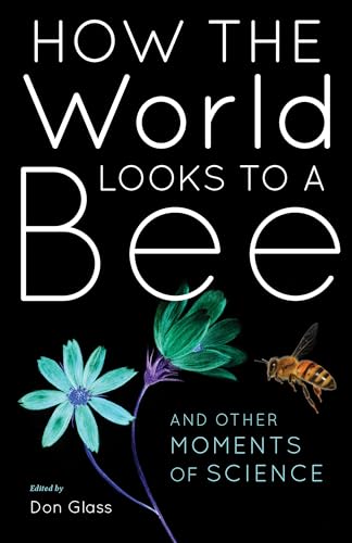 Stock image for How the World Looks to a Bee: And Other Moments of Science for sale by Midtown Scholar Bookstore