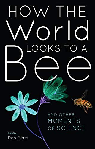 Beispielbild fr How the World Looks to a Bee: And Other Moments of Science zum Verkauf von ThriftBooks-Dallas