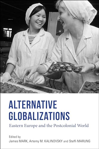 Stock image for Alternative Globalizations: Eastern Europe and the Postcolonial World for sale by Midtown Scholar Bookstore