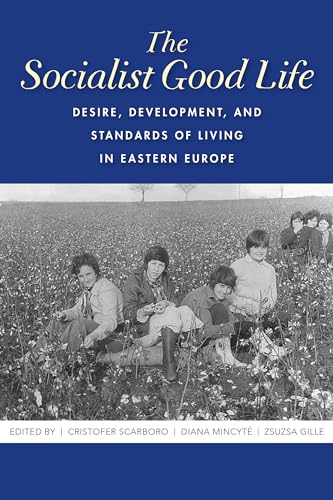 Beispielbild fr The Socialist Good Life: Desire, Development, and Standards of Living in Eastern Europe zum Verkauf von Midtown Scholar Bookstore