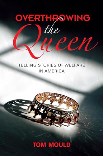 Beispielbild fr Overthrowing the Queen: Telling Stories of Welfare in America zum Verkauf von Midtown Scholar Bookstore