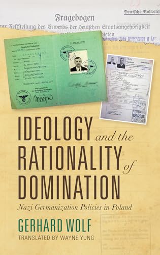 9780253048073: Ideology and the Rationality of Domination: Nazi Germanization Policies in Poland