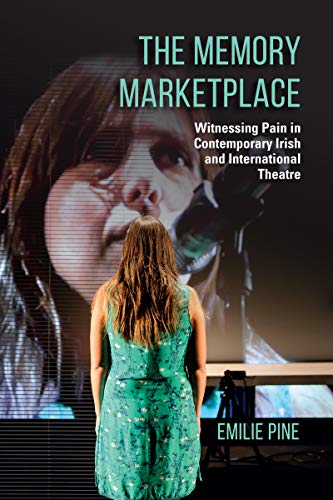 Stock image for The Memory Marketplace: Witnessing Pain in Contemporary Irish and International Theatre (Irish Culture, Memory, Place) for sale by Midtown Scholar Bookstore