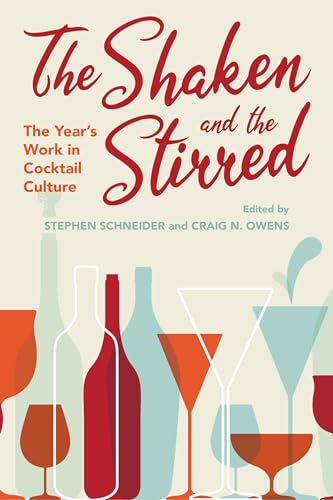 Stock image for The Shaken and the Stirred: The Year's Work in Cocktail Culture (The Year's Work: Studies in Fan Culture and Cultural Theory) for sale by Midtown Scholar Bookstore