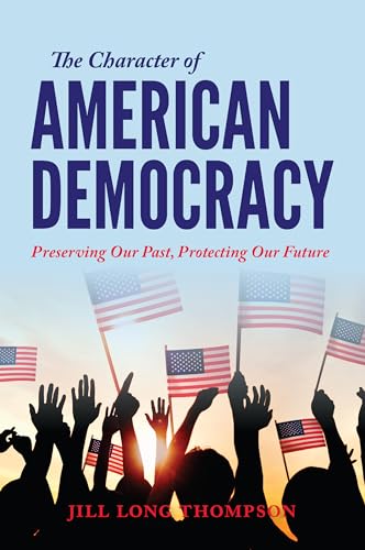 Beispielbild fr The Character of American Democracy: Preserving Our Past, Protecting Our Future zum Verkauf von Midtown Scholar Bookstore