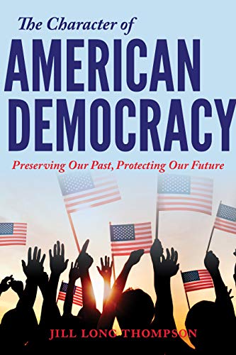 Beispielbild fr The Character of American Democracy: Preserving Our Past, Protecting Our Future zum Verkauf von ThriftBooks-Dallas
