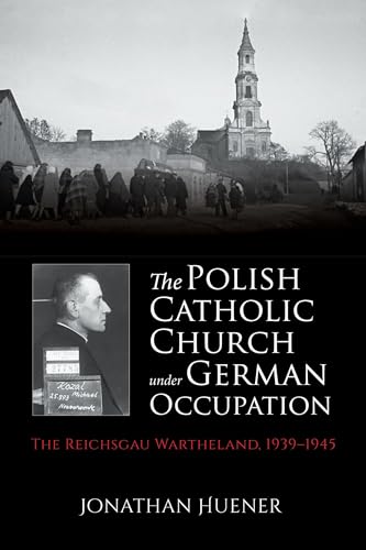 Stock image for The Polish Catholic Church under German Occupation: The Reichsgau Wartheland, 1939-1945 for sale by Midtown Scholar Bookstore