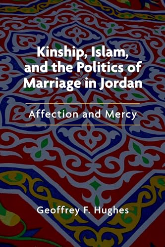 Stock image for Kinship, Islam, and the Politics of Marriage in Jordan: Affection and Mercy (Public Cultures of the Middle East and North Africa) for sale by Kimmies Collection