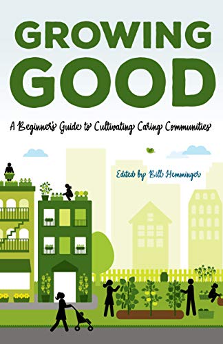 Stock image for Growing Good   A Beginner`s Guide to Cultivating Caring Communities for sale by Revaluation Books