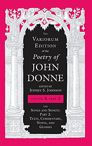 Imagen de archivo de The Variorum Edition of the Poetry of John Donne, Volume 4.2: The Songs and Sonets: Part 2: Texts, Commentary, Notes, and Glosses a la venta por Midtown Scholar Bookstore