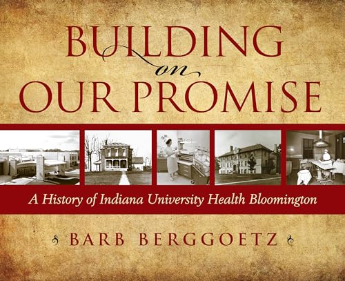 Beispielbild fr Building on Our Promise : A History of Indiana University Health Bloomington zum Verkauf von Better World Books