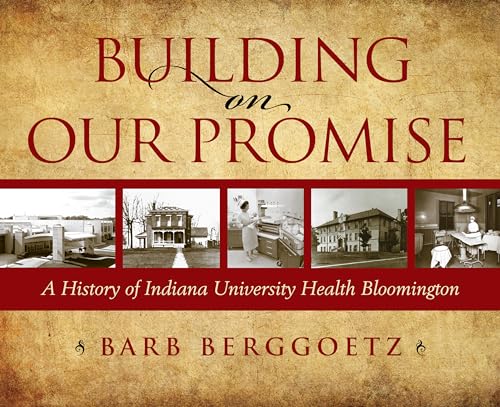 9780253059178: Building on Our Promise: A History of Indiana University Health Bloomington