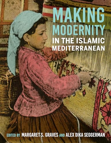 Beispielbild fr Making Modernity in the Islamic Mediterranean zum Verkauf von Monster Bookshop