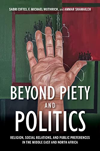 Stock image for Beyond Piety and Politics: Religion, Social Relations, and Public Preferences in the Middle East and North Africa (Middle East Studies) for sale by Midtown Scholar Bookstore