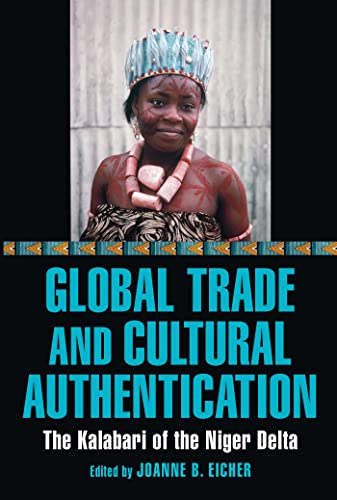 Stock image for Global Trade and Cultural Authentication: The Kalabari of the Niger Delta for sale by Irish Booksellers