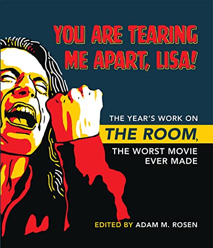 9780253062727: You Are Tearing Me Apart, Lisa!: The Year's Work on The Room, the Worst Movie Ever Made (The Year's Work: Studies in Fan Culture and Cultural Theory)