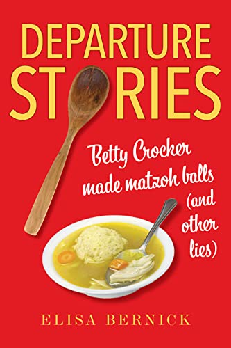 Stock image for Departure Stories: Betty Crocker Made Matzoh Balls (and Other Lies) for sale by ThriftBooks-Atlanta