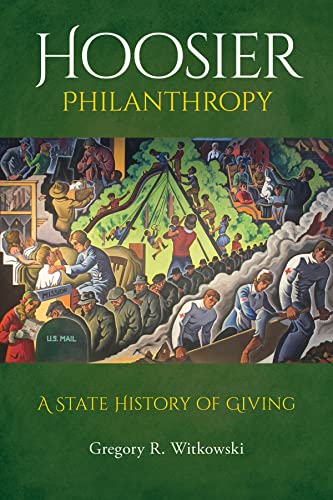 Beispielbild fr Hoosier Philanthropy: A State History of Giving (Philanthropic and Nonprofit Studies) zum Verkauf von Monster Bookshop