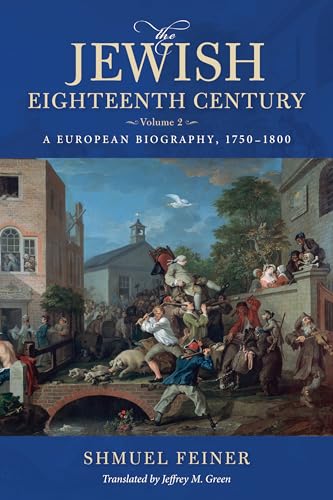 

The Jewish Eighteenth Century, Volume 2: A European Biography, 1750-1800 (Paperback or Softback)