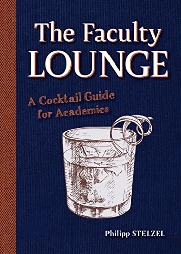 Imagen de archivo de The Faculty Lounge - A Cocktail Guide for Academics a la venta por PBShop.store US