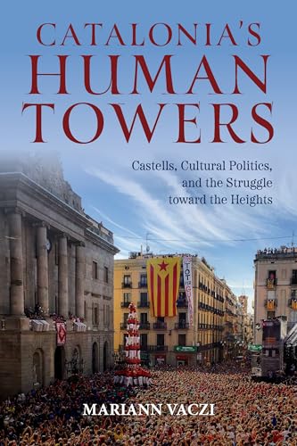 Beispielbild fr Catalonia's Human Towers: Castells, Cultural Politics, and the Struggle toward the Heights zum Verkauf von Greenway