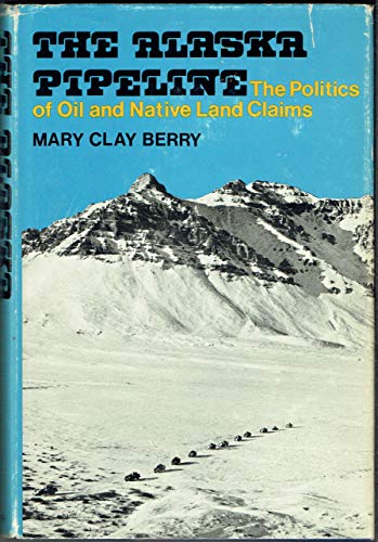 9780253100641: The Alaska pipeline: The politics of oil and native land claims