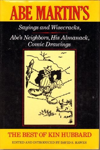 Beispielbild fr The Best of Kin Hubbard : Abe Martin's Sayings and Wisecracks, Abe's Neighbors, His Almanack, Comic Drawings zum Verkauf von Better World Books