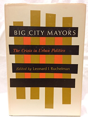 Stock image for Big City Mayors: Crisis in Urban Politics for sale by Ergodebooks