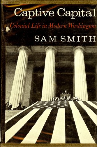 Captive Capital; colonial life in modern Washington (9780253110701) by Smith, Sam