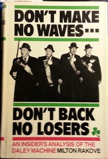 Stock image for Don't Make No Waves, Don't Back No Losers: An Insider's Analysis of the Daley Machine for sale by Wonder Book