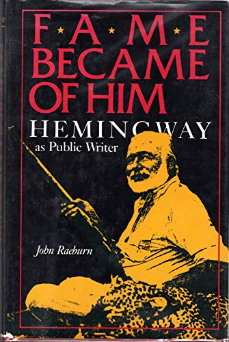 Stock image for Fame Became of Him : Hemingway as Public Writer for sale by Better World Books