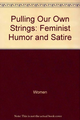 Imagen de archivo de Pulling Our Own Strings: Feminist Humor and Satire (Midland Books: No. 251) a la venta por GoldBooks