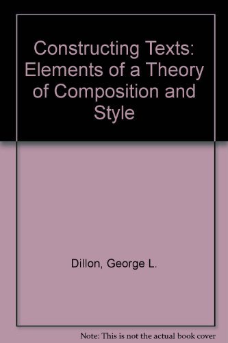 Beispielbild fr Constructing Texts : Elements of a Theory of Composition and Style zum Verkauf von Better World Books