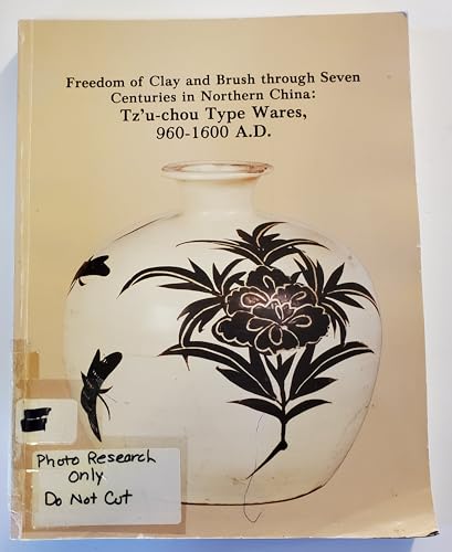 9780253131706: Freedom of Clay and Brush Through Seven Centuries in Northern China: Tz'u-chou Type Wares, 960-1600 A.D.