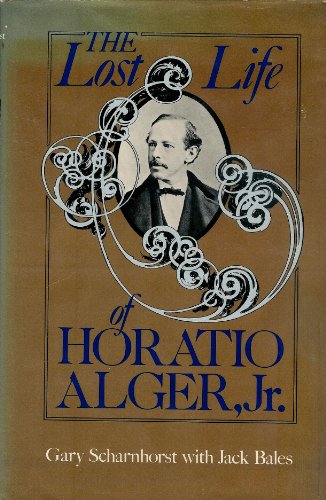 Beispielbild fr The Lost Life of Horatio Alger, Jr. zum Verkauf von Better World Books