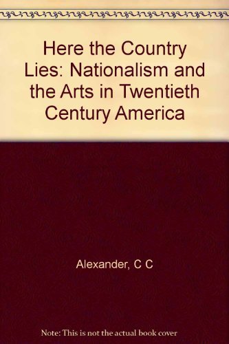 9780253155443: Here the Country Lies: Nationalism and the Arts in Twentieth Century America