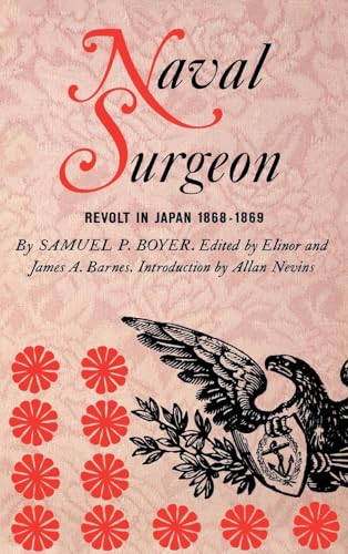 Beispielbild fr Naval Surgeon: Revolt in Japan 1868-1869 - The Diary of Dr. Samuel Pellman Boyer zum Verkauf von James Lasseter, Jr