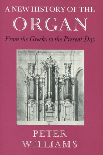 Beispielbild fr A New History Of The Organ: From The Greeks To The Present Day zum Verkauf von Mullen Books, ABAA