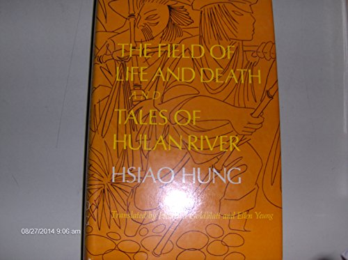 The field of life and death and tales of Hulan River: Two novels (Chinese literature in translation) (9780253158215) by Xiao, Hong